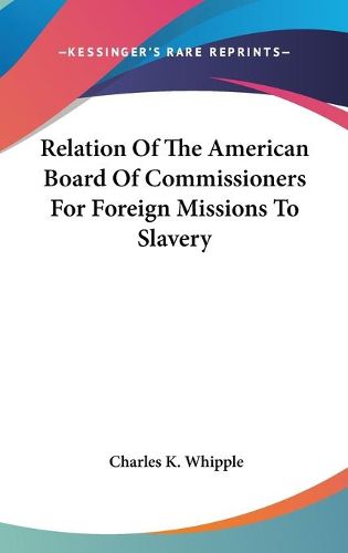 Cover image for Relation of the American Board of Commissioners for Foreign Missions to Slavery