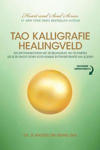 Cover image for Tao Kalligrafie Healingveld: Een Informatiesysteem Met Zes Belangrijke Tao Technieken Die Je De Kracht Geven Voor Healing En Transformatie Van Je Leven