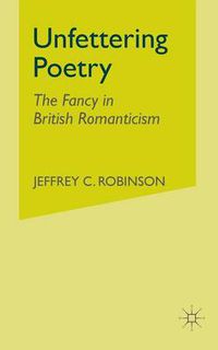 Cover image for Unfettering Poetry: Fancy in British Romanticism