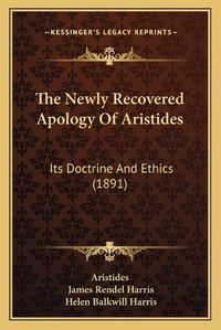 Cover image for The Newly Recovered Apology of Aristides: Its Doctrine and Ethics (1891)