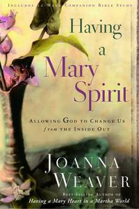 Cover image for Having a Mary Spirit: Allowing God to Change Us from the Inside Out