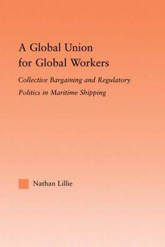 Cover image for A Global Union for Global Workers: Collective Bargaining and Regulatory Politics in Maritime Shipping