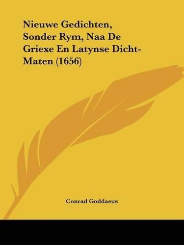 Cover image for Nieuwe Gedichten, Sonder Rym, Naa de Griexe En Latynse Dicht-Maten (1656)