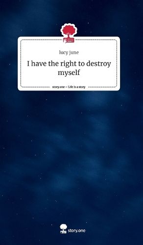 I have the right to destroy myself