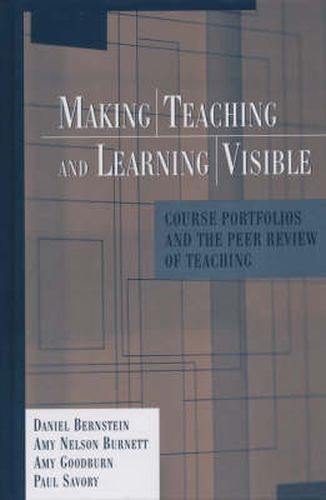 Making Teaching and Learning Visible: Course Portfolios and the Peer Review of Teaching