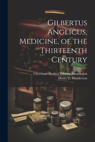 Gilbertus Anglicus, Medicine, of the Thirteenth Century