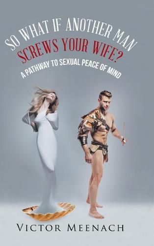 Cover image for So What If Another Man Screws Your Wife?