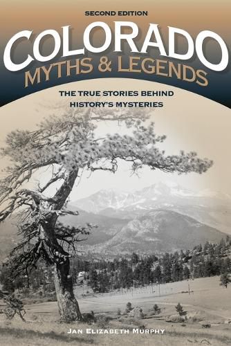 Cover image for Colorado Myths and Legends: The True Stories behind History's Mysteries