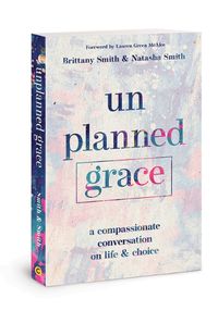 Cover image for Unplanned Grace: A Compassionate Conversation on Life and Choice