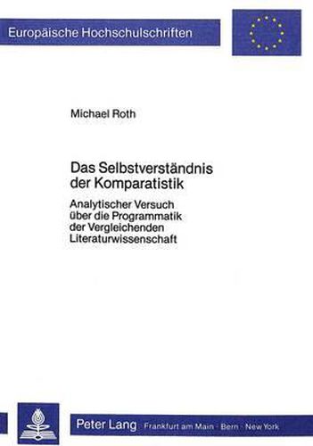 Cover image for Das Selbstverstaendis Der Komparatistik: Analytischer Versuch Ueber Die Programmatik Der Vergleichenden Literaturwissenschaft