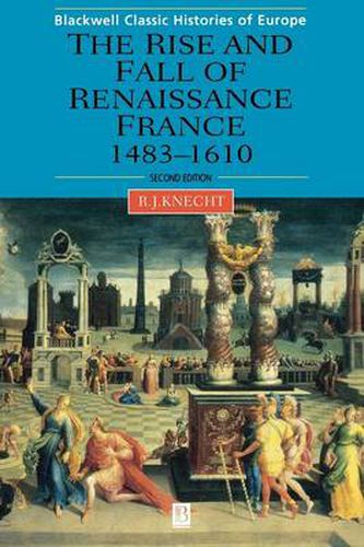 Cover image for The Rise and Fall of Renaissance France: 1483-1610