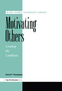 Cover image for Motivating Others: Creating The Conditions