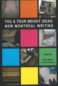 Cover image for You & Your Bright Ideas: New Montreal Writing