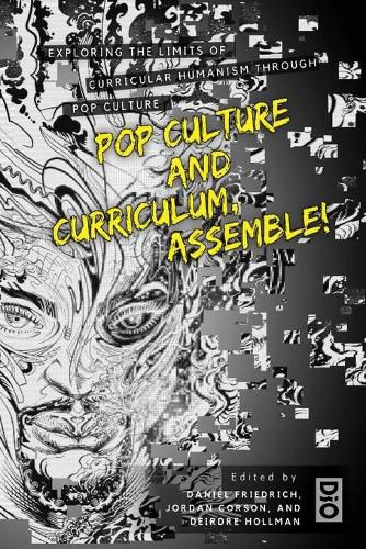 Cover image for Pop Culture and Curriculum, Assemble!: Exploring the Limits of Curricular Humanism Through Pop Culture