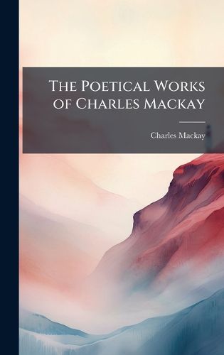 Cover image for The Poetical Works of Charles Mackay