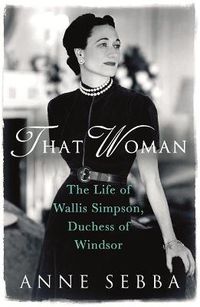 Cover image for That Woman: The Life of Wallis Simpson, Duchess of Windsor