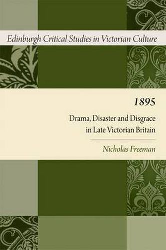 Cover image for 1895: Drama, Disaster and Disgrace in Late Victorian Britain