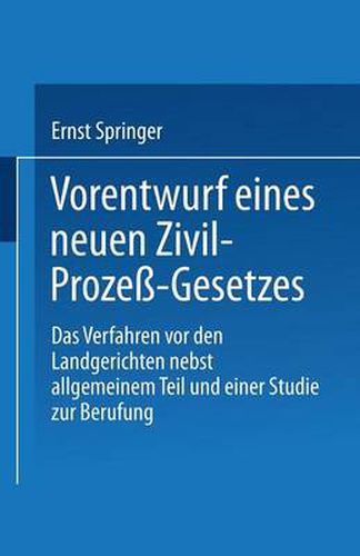 Cover image for Vorentwurf Eines Neuen Zivil-Prozess-Gesetzes: Das Verfahren VOR Den Landgerichten Nebst Allgemeinem Teil Und Einer Studie Zur Berufung