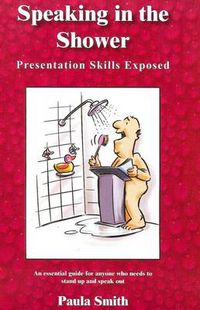 Cover image for Speaking in the Shower: Presentation Skills Exposed