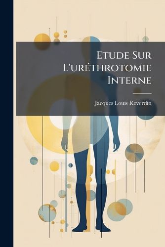 Cover image for Etude Sur L'Urthrotomie Interne