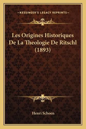 Cover image for Les Origines Historiques de La Theologie de Ritschl (1893)