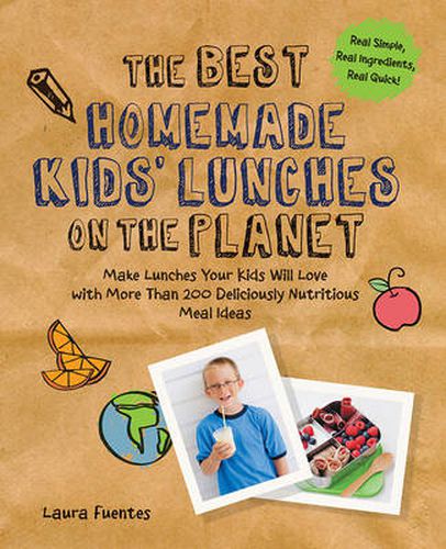 Cover image for The Best Homemade Kids' Lunches on the Planet: More Than 200 Deliciously Nutritious Meal Ideas for Kids' Lunches