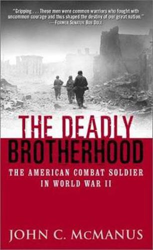 Deadly Brotherhood: The American Combat Soldier in World War II