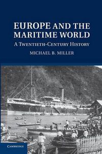 Cover image for Europe and the Maritime World: A Twentieth-Century History