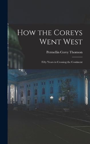 Cover image for How the Coreys Went West; Fifty Years in Crossing the Continent