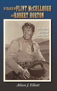 Cover image for In Search of Flint McCullough and Robert Horton (hardback): The Man Behind the Myth