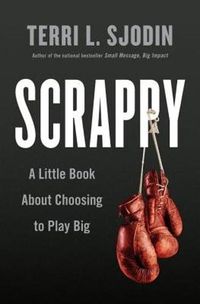 Cover image for Scrappy: A Little Book About Choosing to Play Big