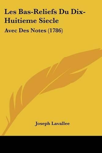 Cover image for Les Bas-Reliefs Du Dix-Huitieme Siecle: Avec Des Notes (1786)