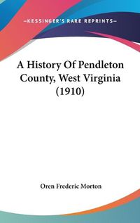 Cover image for A History of Pendleton County, West Virginia (1910)