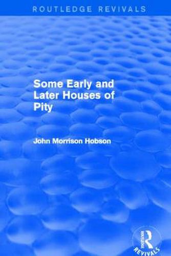 Cover image for Some Early and Later Houses of Pity (Routledge Revivals)