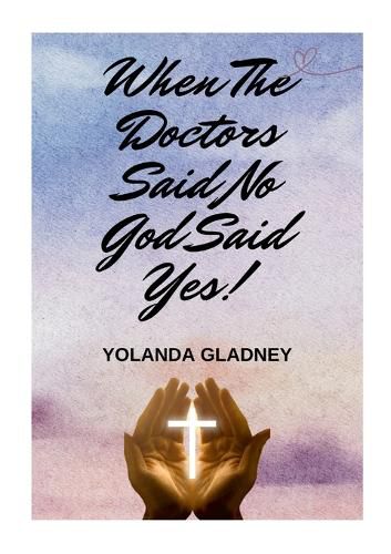 Cover image for When The Doctors Said No God Said Yes!