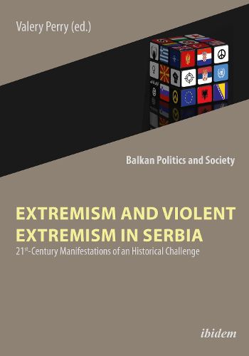 Cover image for Extremism and Violent Extremism in Serbia - 21st Century Manifestations of an Historical Challenge