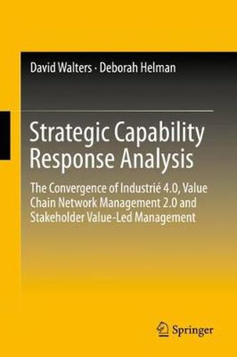 Cover image for Strategic Capability Response Analysis: The Convergence of Industrie 4.0, Value Chain Network Management 2.0 and Stakeholder Value-Led Management