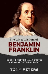 Cover image for The Wit and Wisdom of Benjamin Franklin