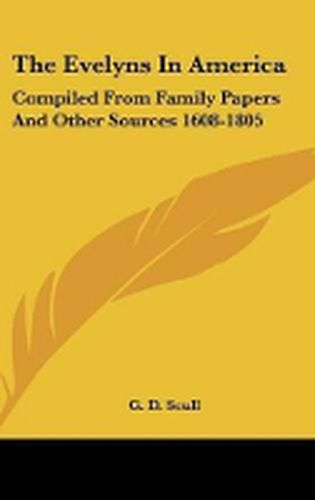 Cover image for The Evelyns in America: Compiled from Family Papers and Other Sources 1608-1805