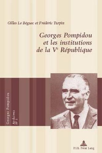 Georges Pompidou Et Les Institutions de la Ve Republique