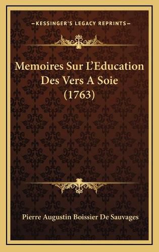 Memoires Sur L'Education Des Vers a Soie (1763)