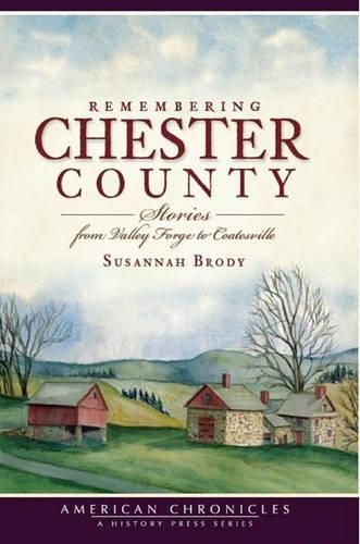 Cover image for Remembering Chester County: Stories from Valley Forge to Coatesville