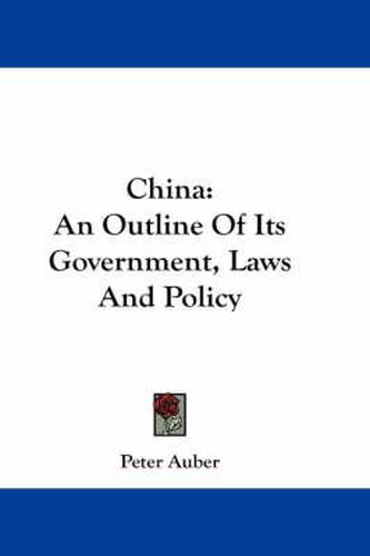 Cover image for China: An Outline of Its Government, Laws and Policy