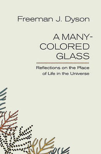 Cover image for A Many-colored Glass: Reflections on the Place of Life in the Universe