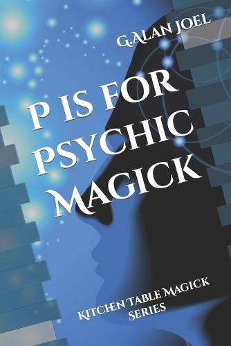 Cover image for P is for Psychic Magick: Kitchen Table Magick Series