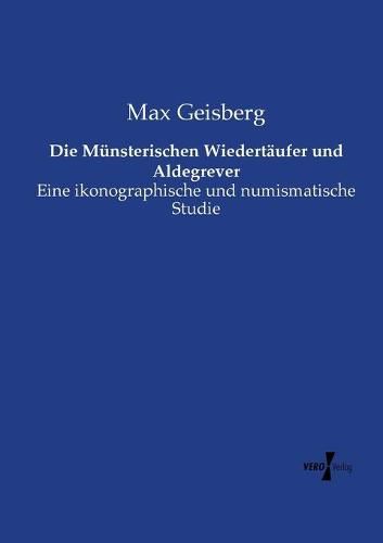 Die Munsterischen Wiedertaufer und Aldegrever: Eine ikonographische und numismatische Studie