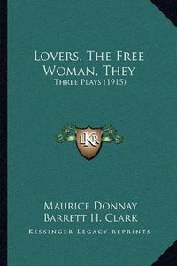 Cover image for Lovers, the Free Woman, They: Three Plays (1915)