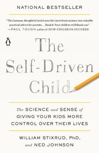 Cover image for The Self-Driven Child: The Science and Sense of Giving Your Kids More Control Over Their Lives