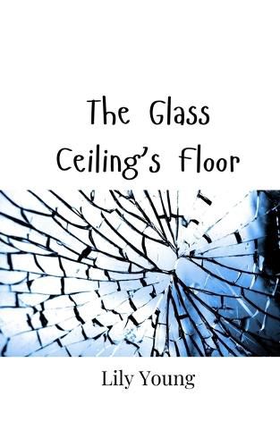 Cover image for The Glass Ceiling's Floor