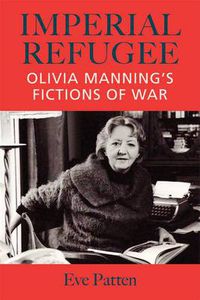 Cover image for Imperial Refugee: Olivia Manning's Fictions of War